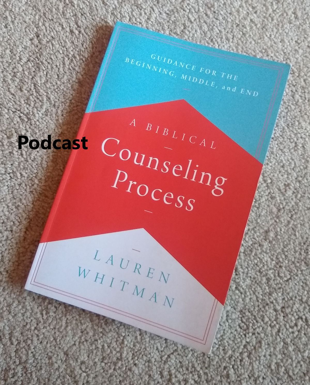 Resource Spotlight: Lauren Whitman, A Biblical Counseling Process (Podcast)