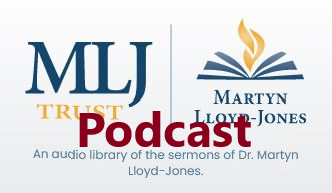 Resource Spotlight: Martin Lloyd-Jones Trust (Podcast)