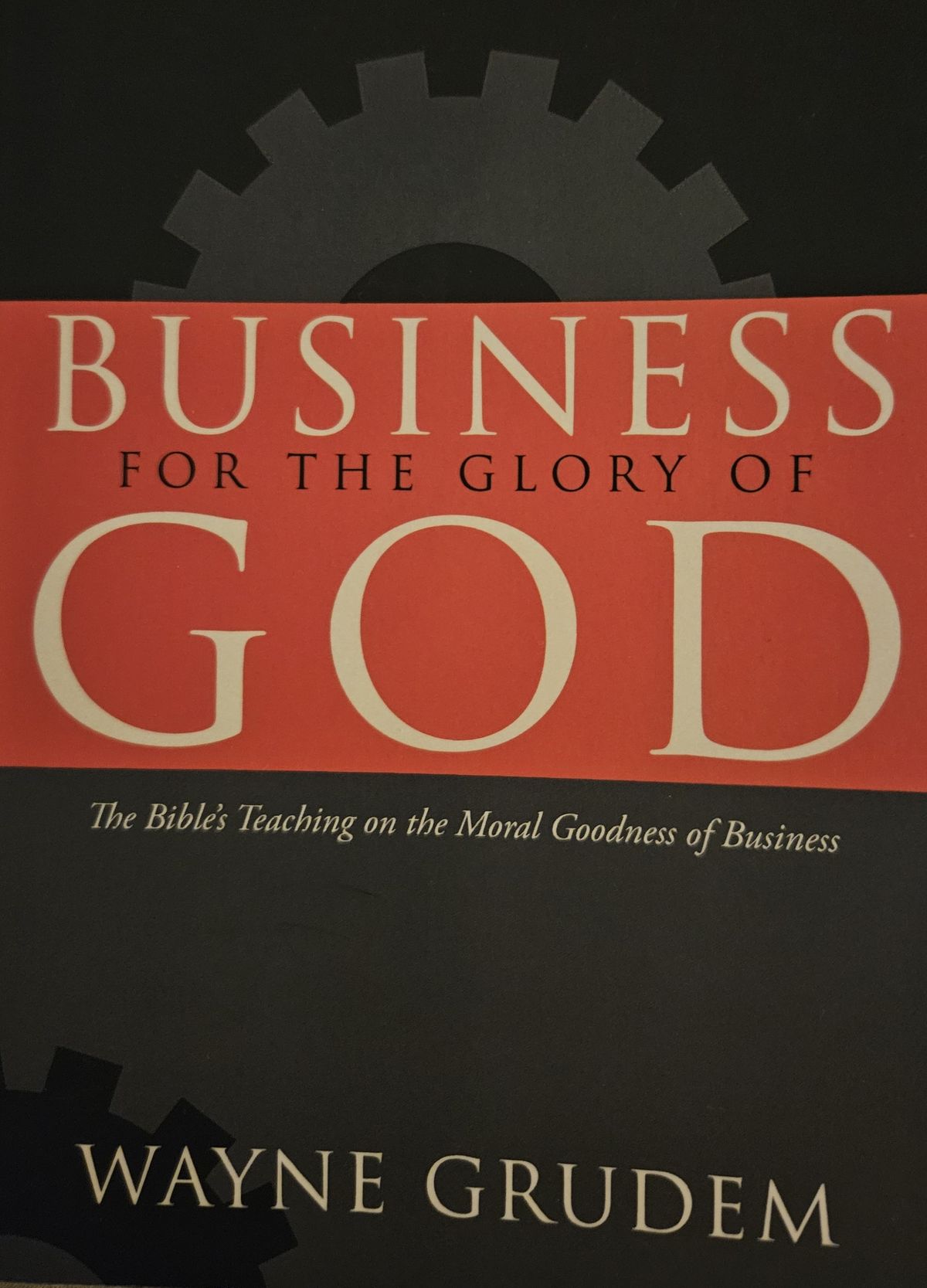Resource Spotlight: Wayne Grudem, Business for the Glory of God: The Bible's Teaching on The Moral Goodness of Business
