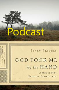 Resource Spotlight: Jerry Bridges, God Took Me by The Hand: A Story of God's Providence (Podcast)