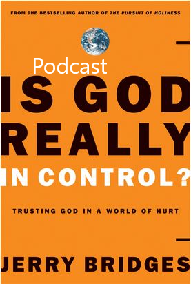 Resource Spotlight: Jerry Bridges, Is God Really In Control?(Podcast)