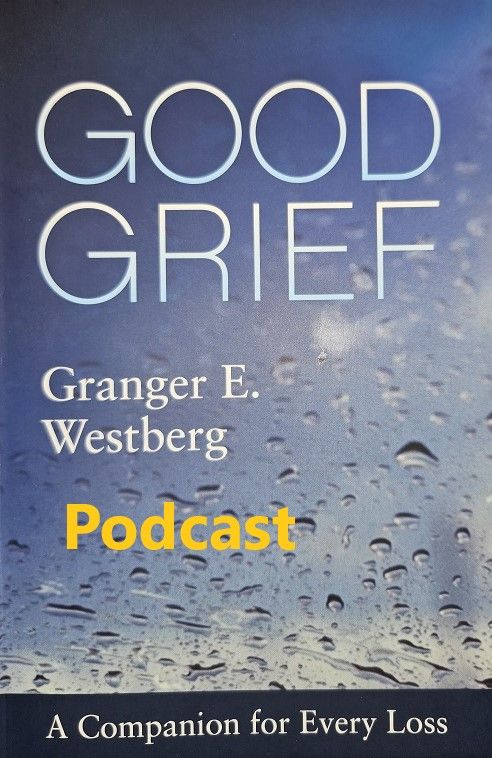 Resource Spotlight: Granger Westberg, Good Grief: A Companion for Every Loss (Podcast)